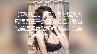 50多岁的熟女阿姨偷情，没想到年龄那么大了水还那么多，插进去润滑无比